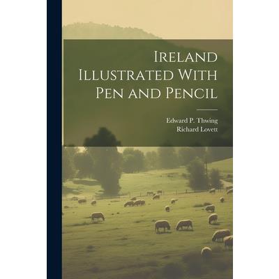 Ireland Illustrated With pen and Pencil