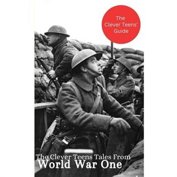 The Clever Teens Tales From World War One