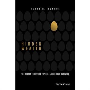 Hidden WealthThe Secret to Getting Top Dollar for Your Business