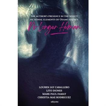 The Author’s Presence in the Select Fictional Elements of Osamu Dazai’s No Longer Human