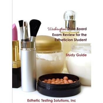 Washington State Board Exam Review for the Esthetician Student