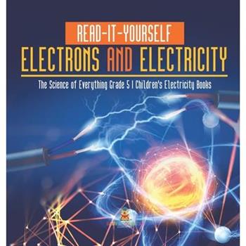 Read-It-Yourself Electrons and Electricity The Science of Everything Grade 5 Children’s Electricity Books