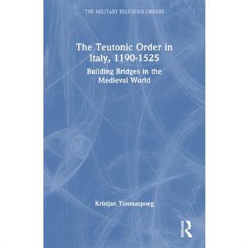The Teutonic Order in Italy, 1190-1525