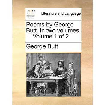 Poems by George Butt. in Two Volumes. ... Volume 1 of 2