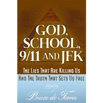 God, School, 9/11, and Jfk: The Truth That Sets Us Free