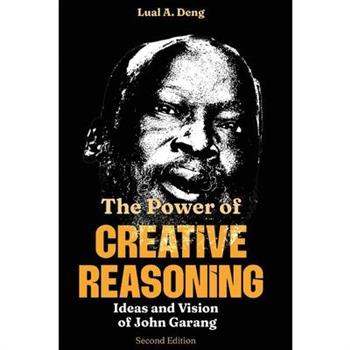 The Power of CREATIVE REASONING The Ideas and Vision of John Garang
