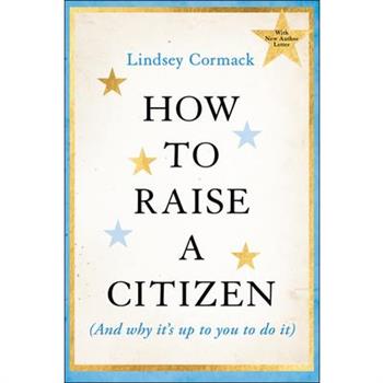 How to Raise a Citizen (and Why It's Up to You to Do It)