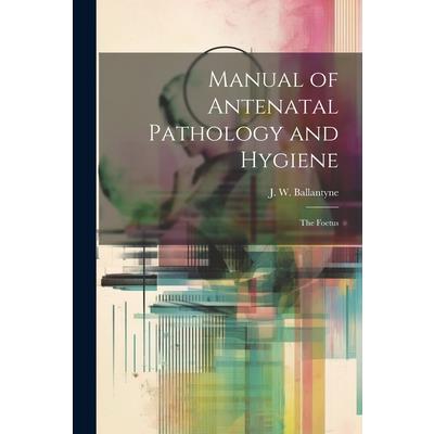 Manual of Antenatal Pathology and Hygiene