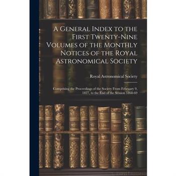 A General Index to the First Twenty-Nine Volumes of the Monthly Notices of the Royal Astronomical Society