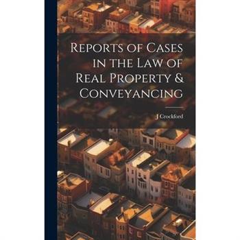 Reports of Cases in the Law of Real Property & Conveyancing