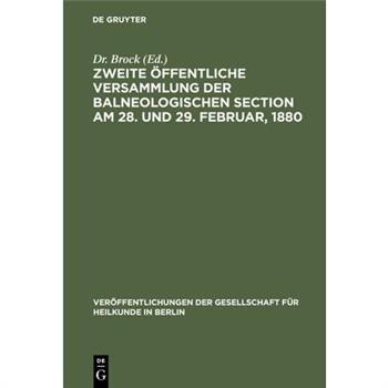 Zweite ?ffentliche Versammlung Der Balneologischen Section Am 28. Und 29. Februar, 1880
