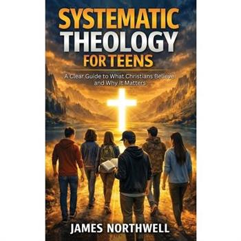 Systematic Theology for Teens