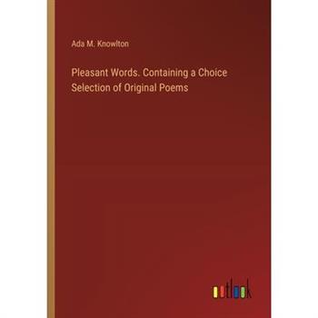 Pleasant Words. Containing a Choice Selection of Original Poems