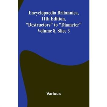Encyclopaedia Britannica, 11th Edition, "Destructors" to "Diameter" Volume 8, Slice 3