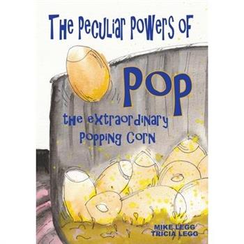 The Peculiar Powers of Pop the Extraordinary Popping Corn
