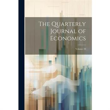 The Quarterly Journal of Economics; Volume 29