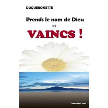 Prends le Nom de Dieu et Vaincs !