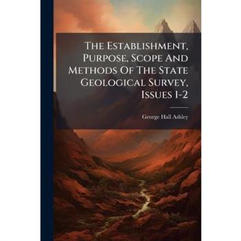 The Establishment, Purpose, Scope And Methods Of The State Geological Survey, Issues 1-2