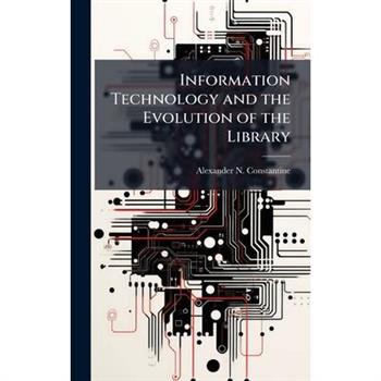 Information Technology and the Evolution of the Library
