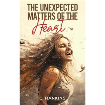 The Unexpected Matters of the Heart