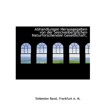 Abhandlungen Herausgegeben Von Der Senckenbergischen Naturforschenden Gesellschaft.