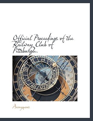 Official Proceedings of the Railway Club of Pittsburgh.
