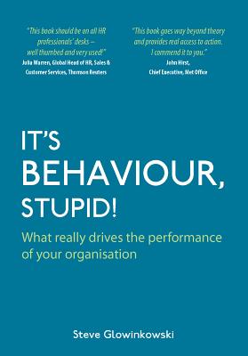 It’s Behaviour, Stupid! What really drives the performance of your organisation