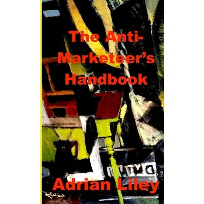 The Anti-Marketeer's Handbook