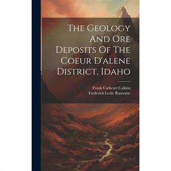 The Geology And Ore Deposits Of The Coeur D'alene District, Idaho