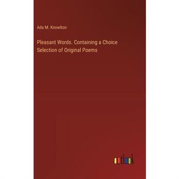 Pleasant Words. Containing a Choice Selection of Original Poems