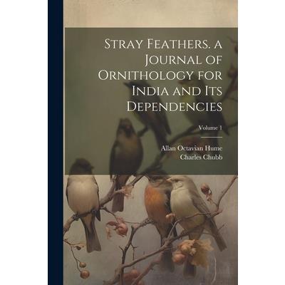 Stray Feathers. a Journal of Ornithology for India and Its Dependencies; Volume 1