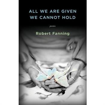 All We Are Given We Cannot Hold