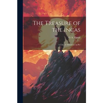 The Treasure of the Incas; a Tale of Adventure in Per