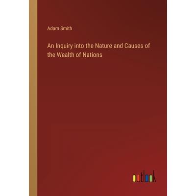 An Inquiry into the Nature and Causes of the Wealth of Nations