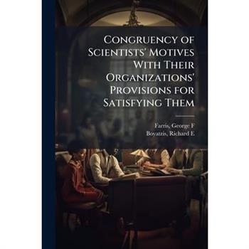 Congruency of Scientists' Motives With Their Organizations' Provisions for Satisfying Them