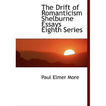 The Drift of Romanticism Shelburne Essays Eighth Series