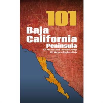 Baja California Peninsula 101: 101 Ways to Explore Baja