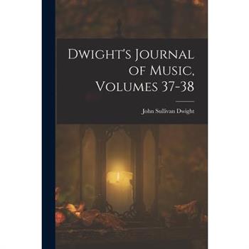 Dwight's Journal of Music, Volumes 37-38