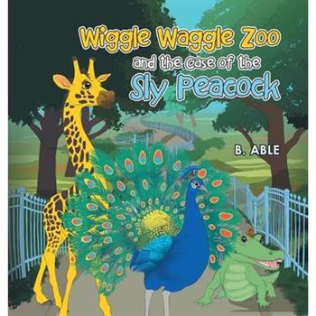 Wiggle Waggle Zoo and the Case of the Sly Peacock