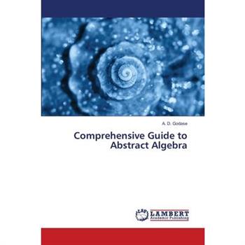 Comprehensive Guide to Abstract Algebra