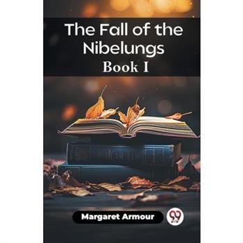 The Fall of the Nibelungs Book I
