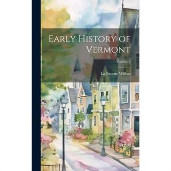 Early History of Vermont; Volume 1