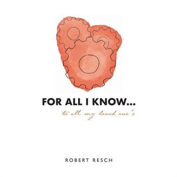 FOR ALL I KNOW...to all my loved one's