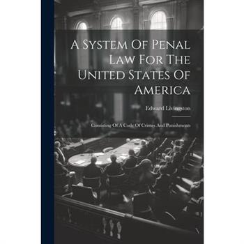 A System Of Penal Law For The United States Of America
