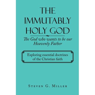 The Immutably Holy God the God Who Wants to Be Our Heavenly Father