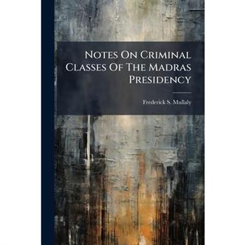 Notes On Criminal Classes Of The Madras Presidency