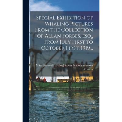 Special Exhibition of Whaling Pictures From the Collection of Allan Forbes, esq., From July First to October First, 1919 ..