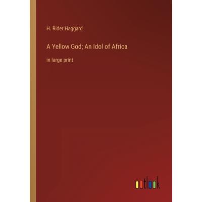 A Yellow God; An Idol of Africa