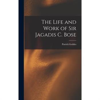 The Life and Work of Sir Jagadis C. Bose