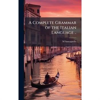 A Complete Grammar of the Italian Language ..
